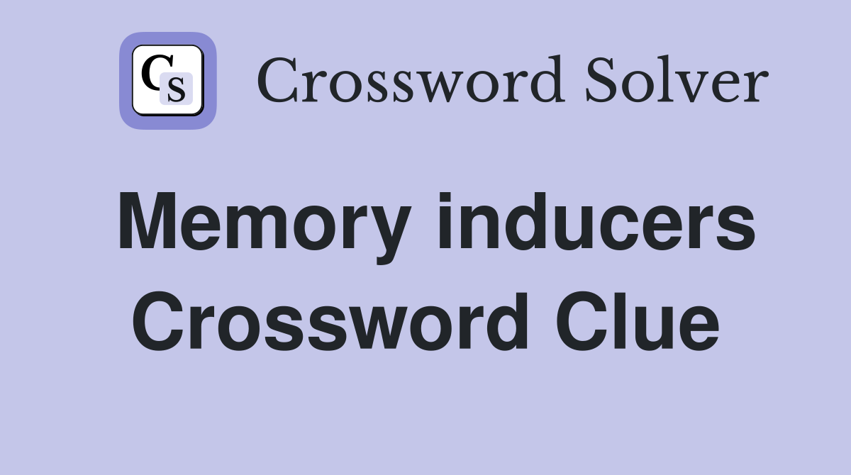 Memory inducers Crossword Clue