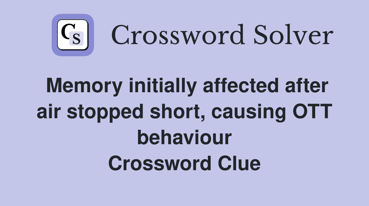 Memory initially affected after air stopped short, causing OTT behaviour Crossword Clue