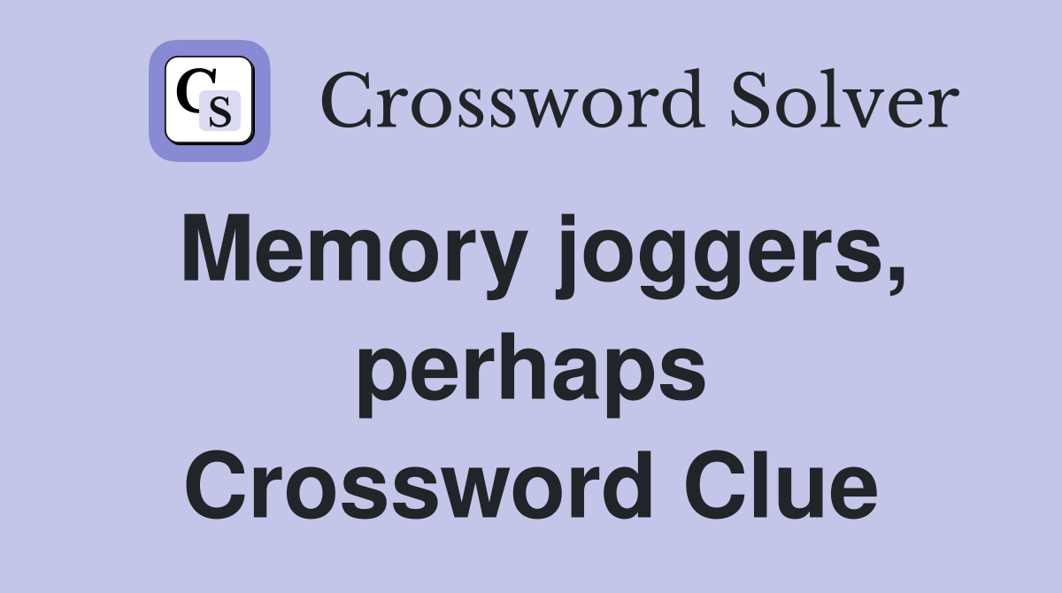 Memory joggers, perhaps Crossword Clue