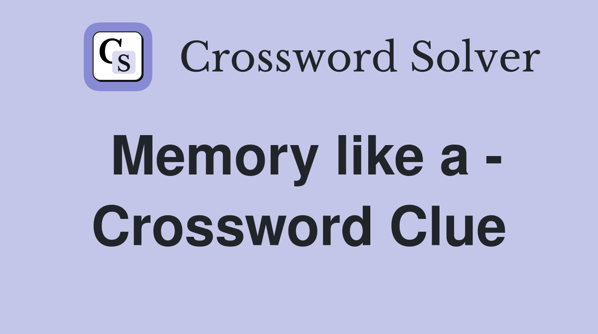 Memory like a - Crossword Clue