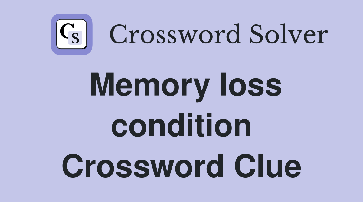 Memory loss condition Crossword Clue
