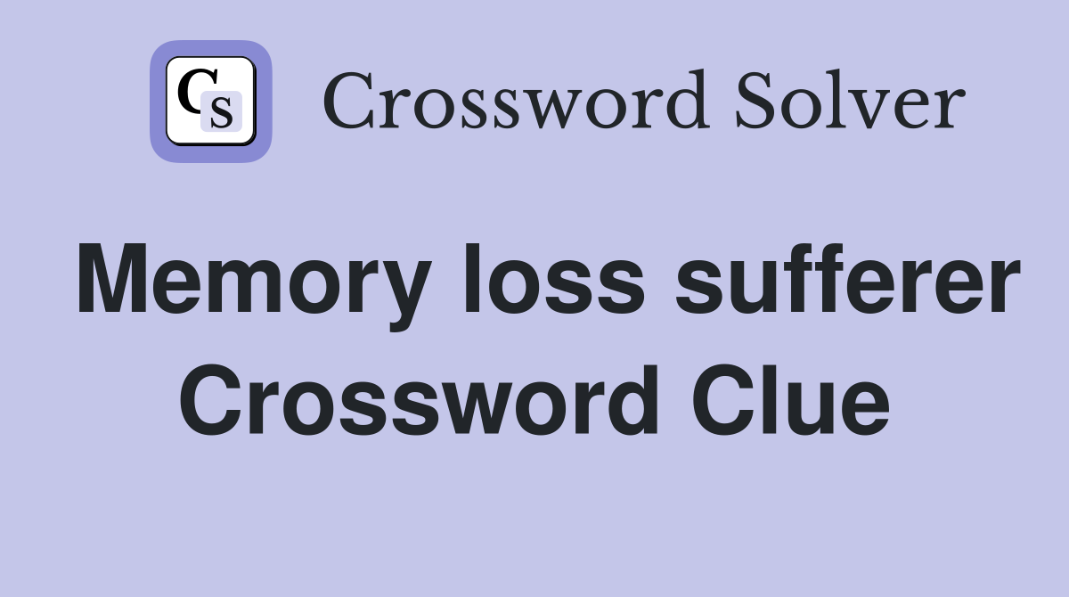 Memory loss sufferer Crossword Clue