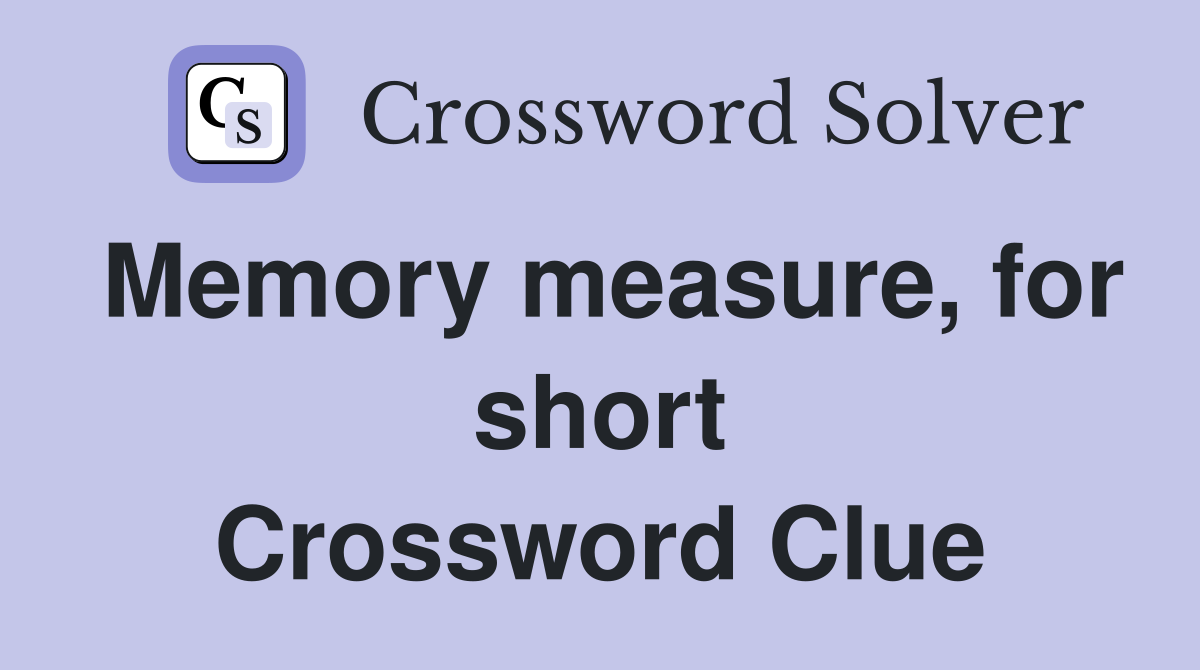 Memory measure, for short Crossword Clue