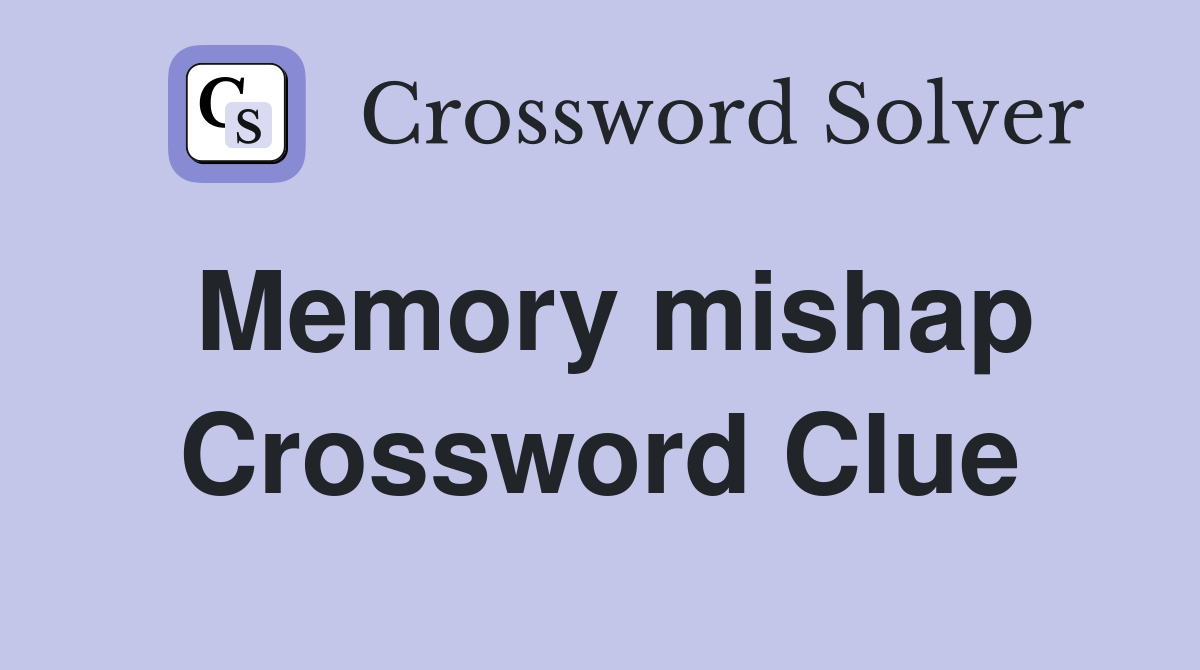 Memory mishap Crossword Clue