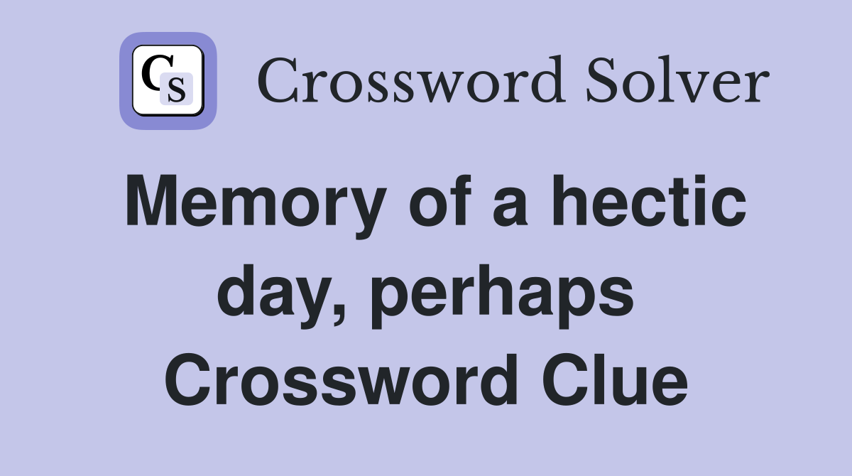 Memory of a hectic day, perhaps Crossword Clue