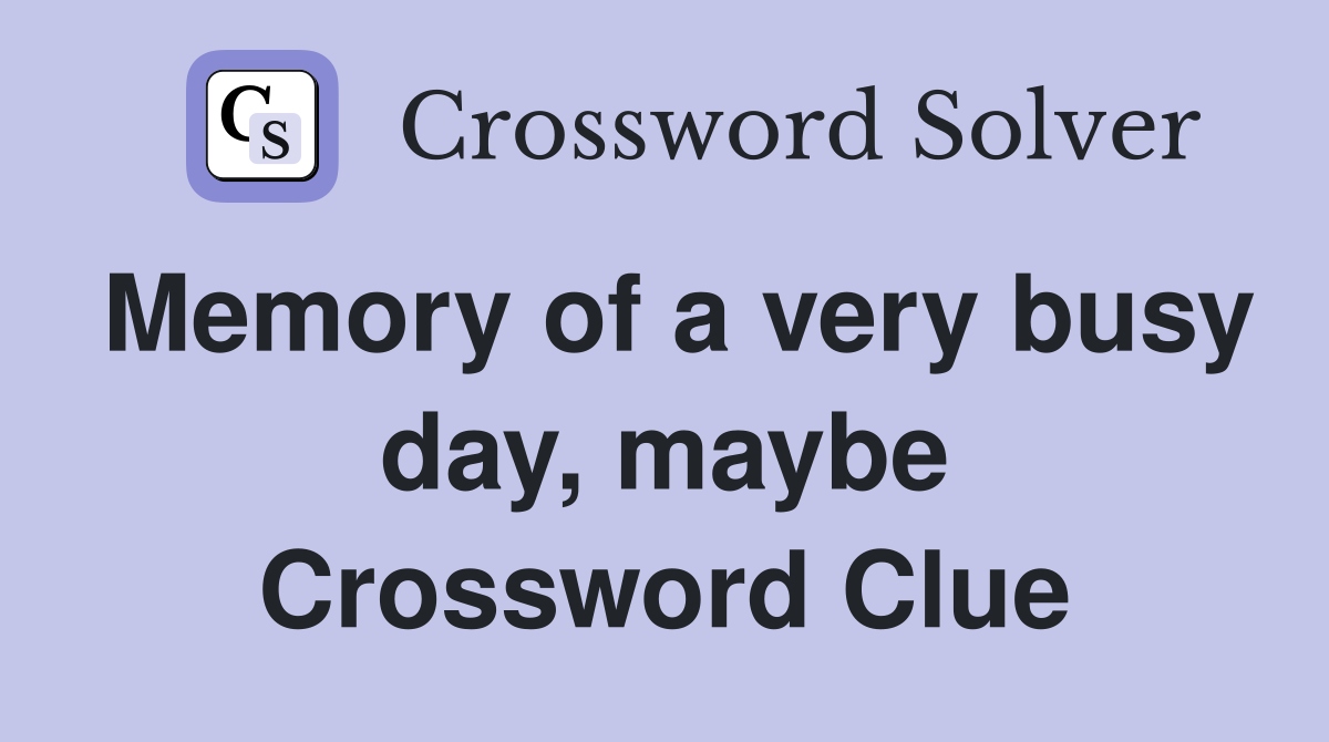 Memory of a very busy day, maybe Crossword Clue