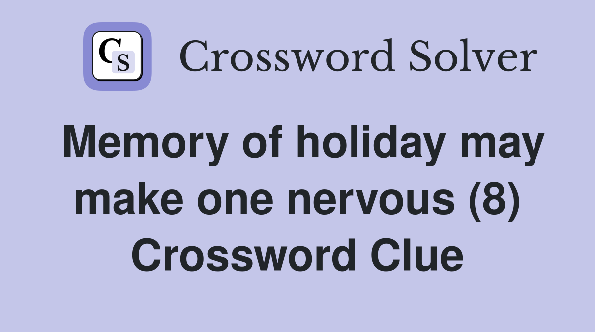 Memory of holiday may make one nervous (8) Crossword Clue
