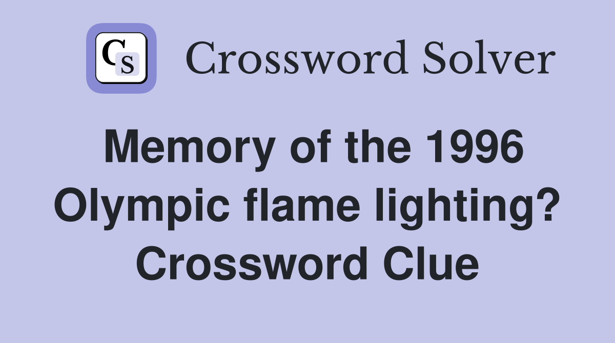 Memory of the 1996 Olympic flame lighting? Crossword Clue