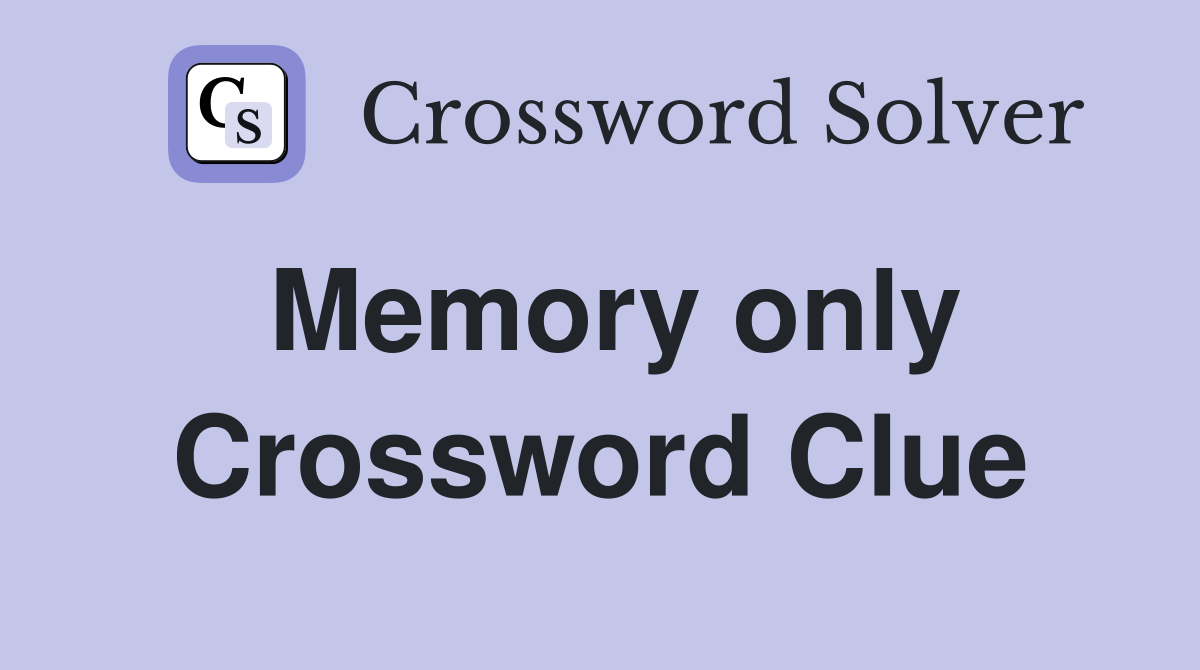 Memory only Crossword Clue