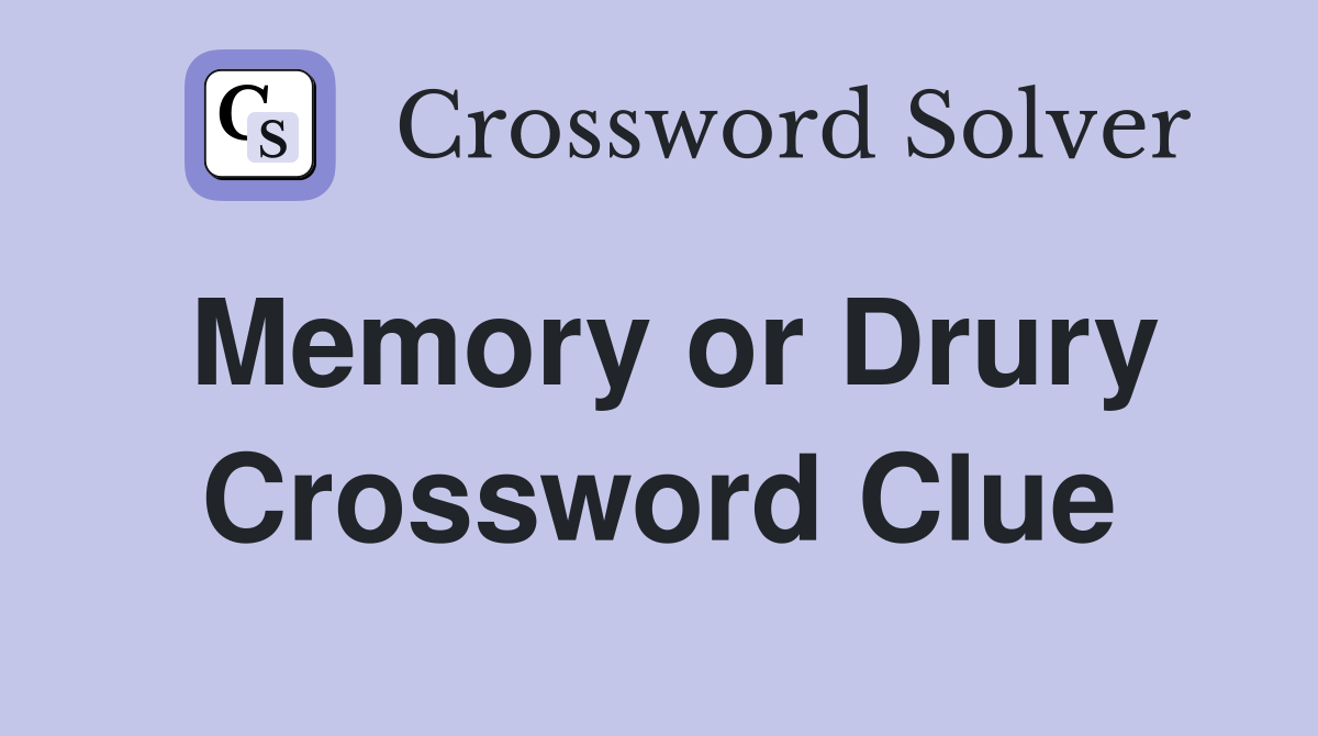 Memory or Drury Crossword Clue