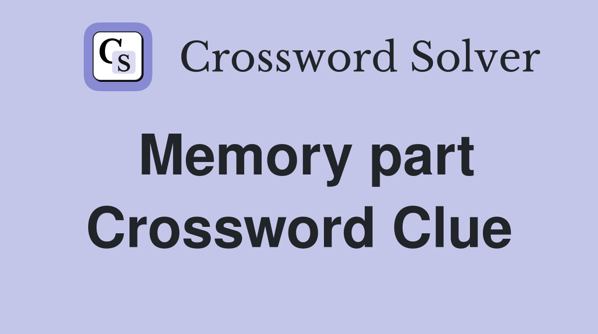 Memory part Crossword Clue