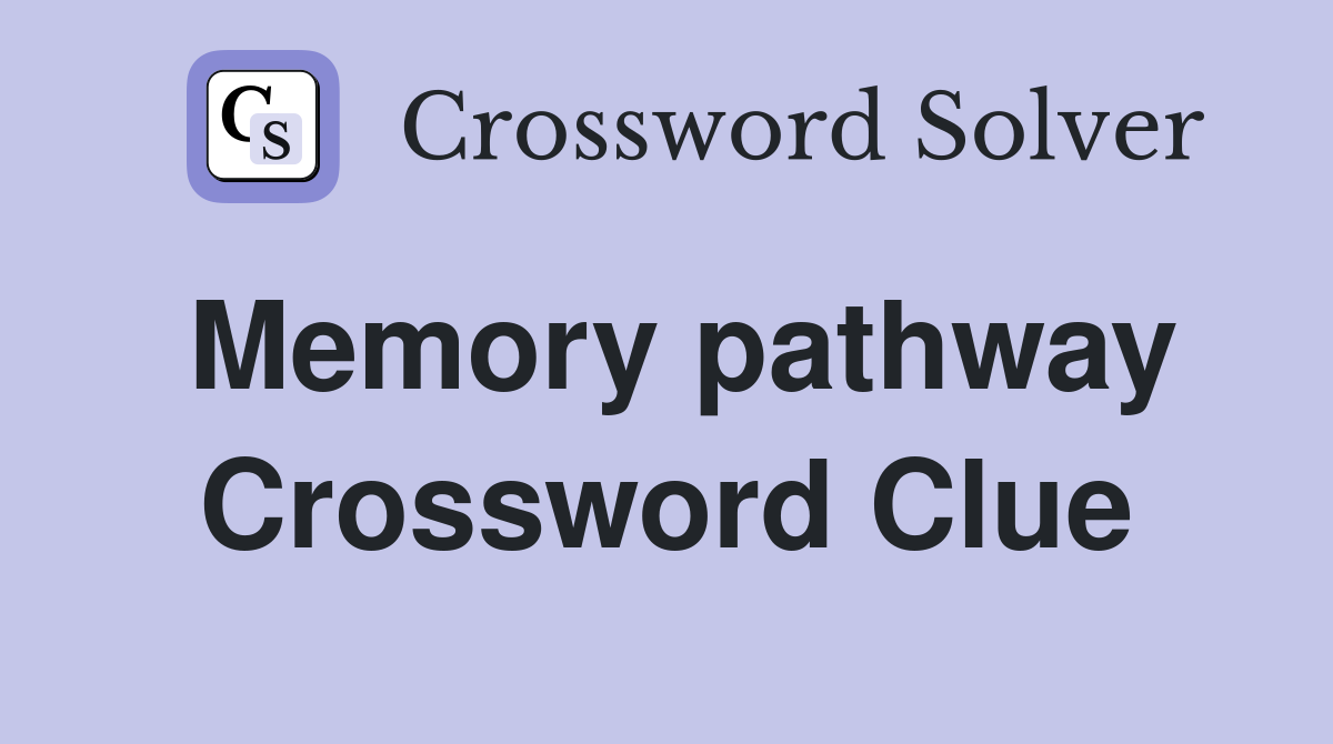 Memory pathway Crossword Clue
