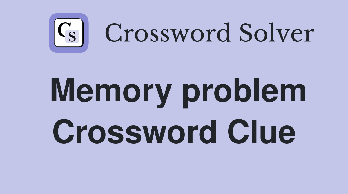 Memory problem Crossword Clue