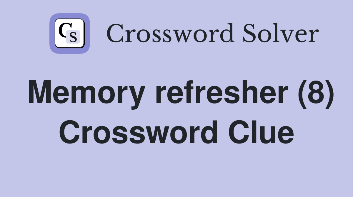 Memory refresher (8) Crossword Clue