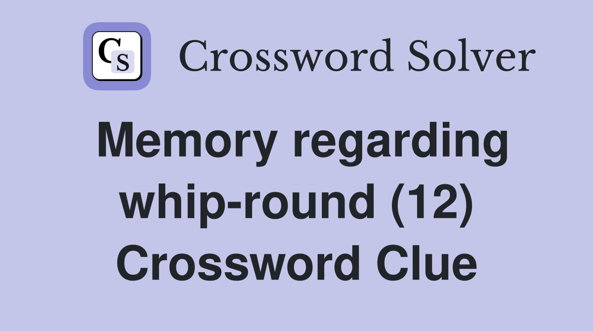 Memory regarding whip-round (12) Crossword Clue