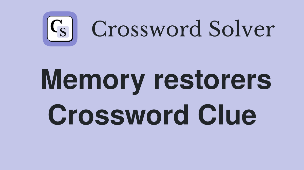 Memory restorers Crossword Clue