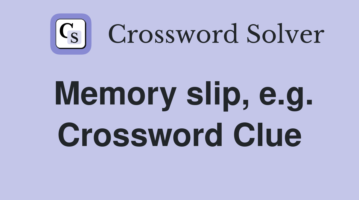 Memory slip, e.g. Crossword Clue