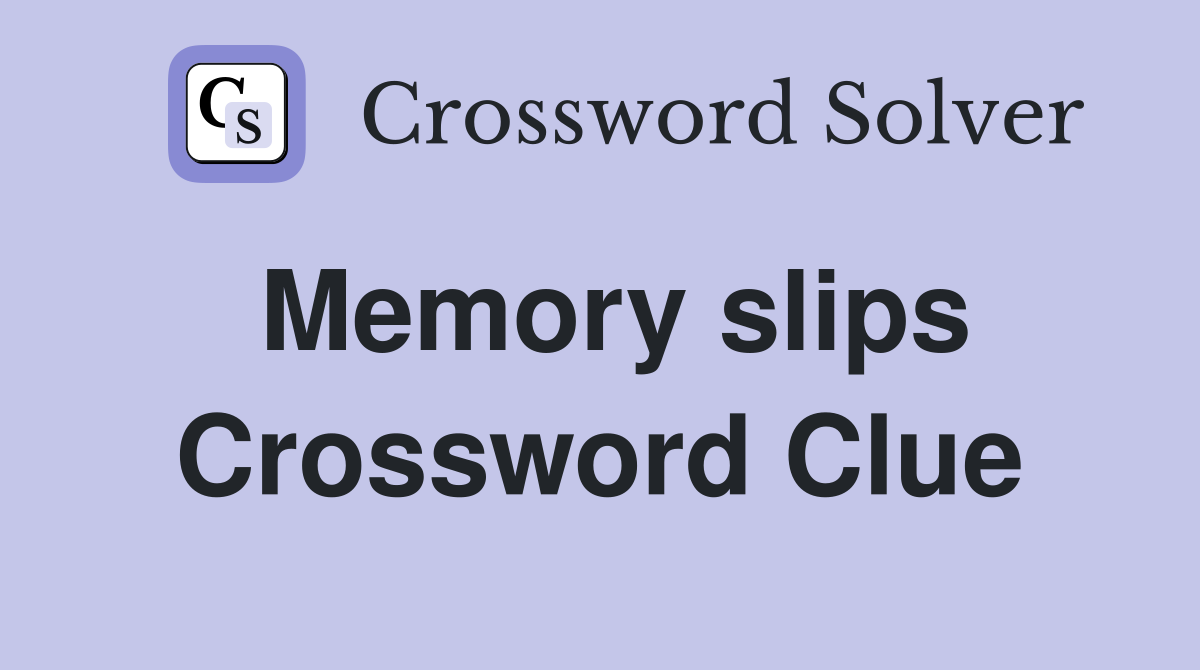 Memory slips Crossword Clue
