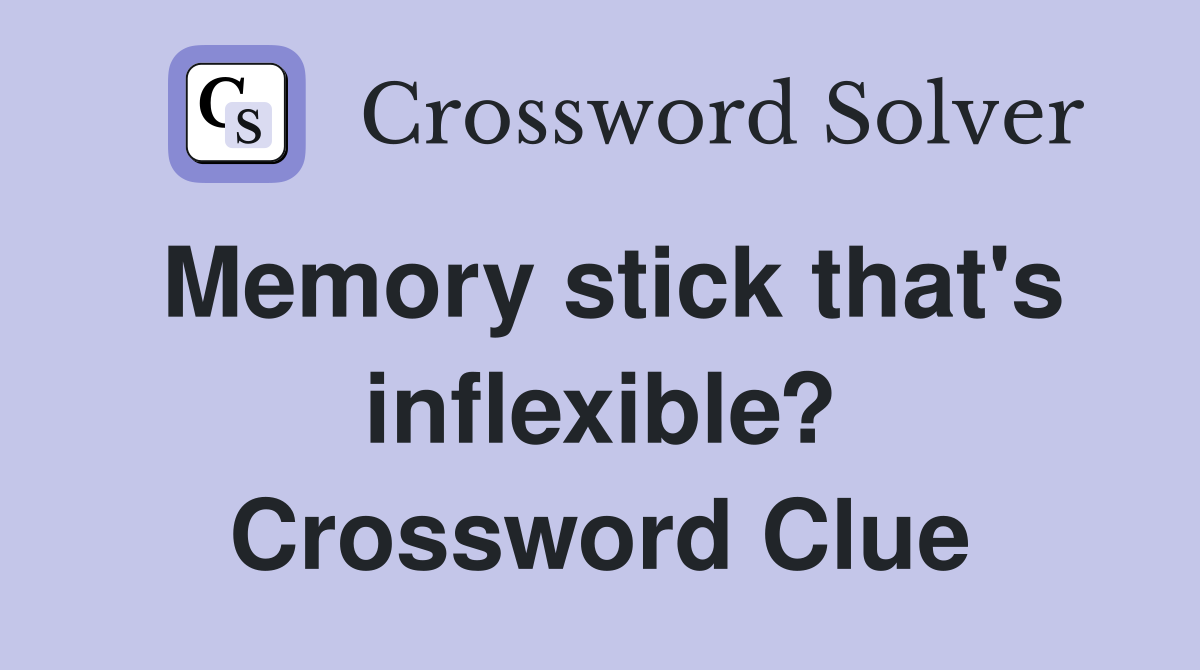 Memory stick that's inflexible? Crossword Clue