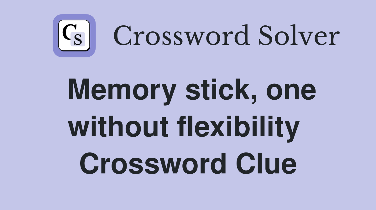 Memory stick, one without flexibility  Crossword Clue