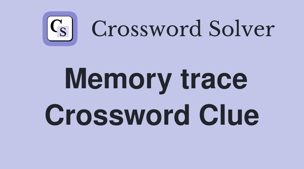 Memory trace Crossword Clue