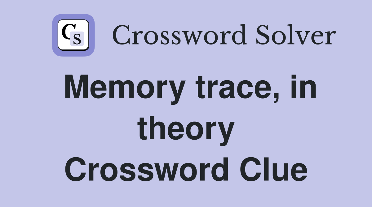Memory trace, in theory Crossword Clue