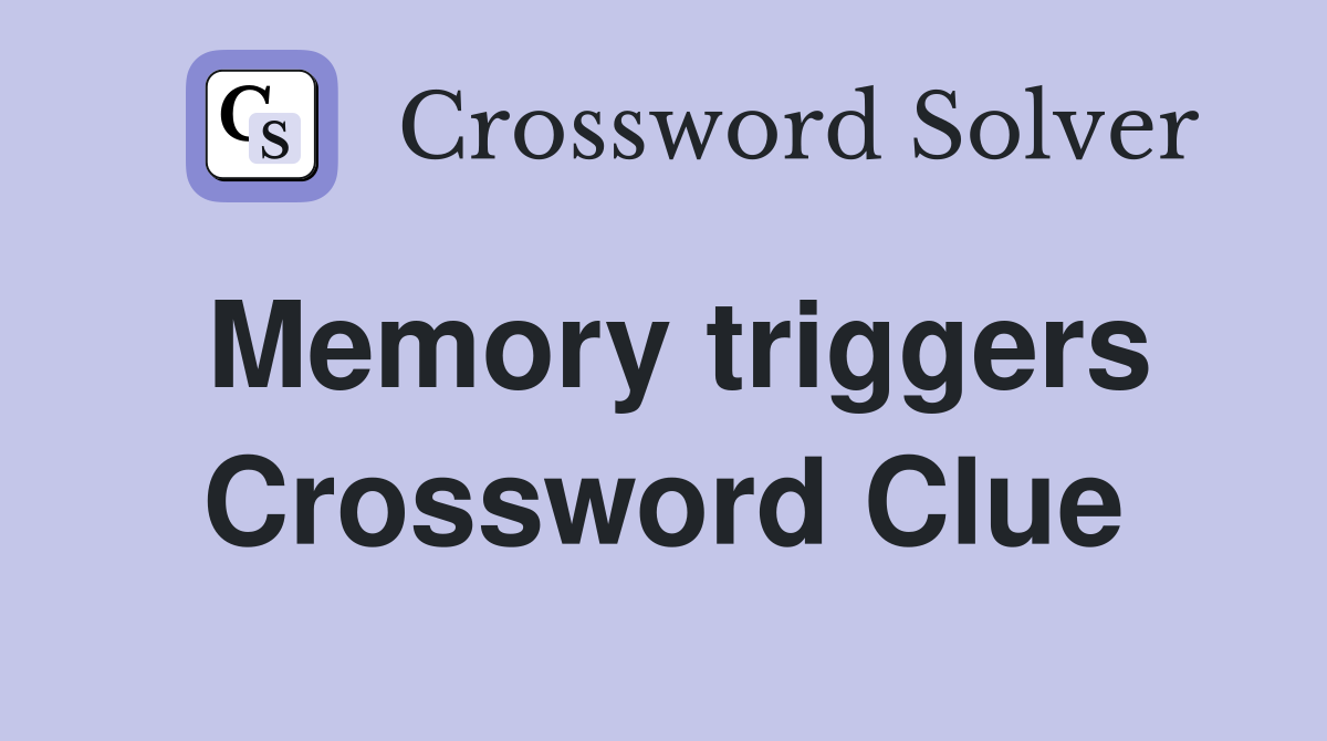 Memory triggers Crossword Clue