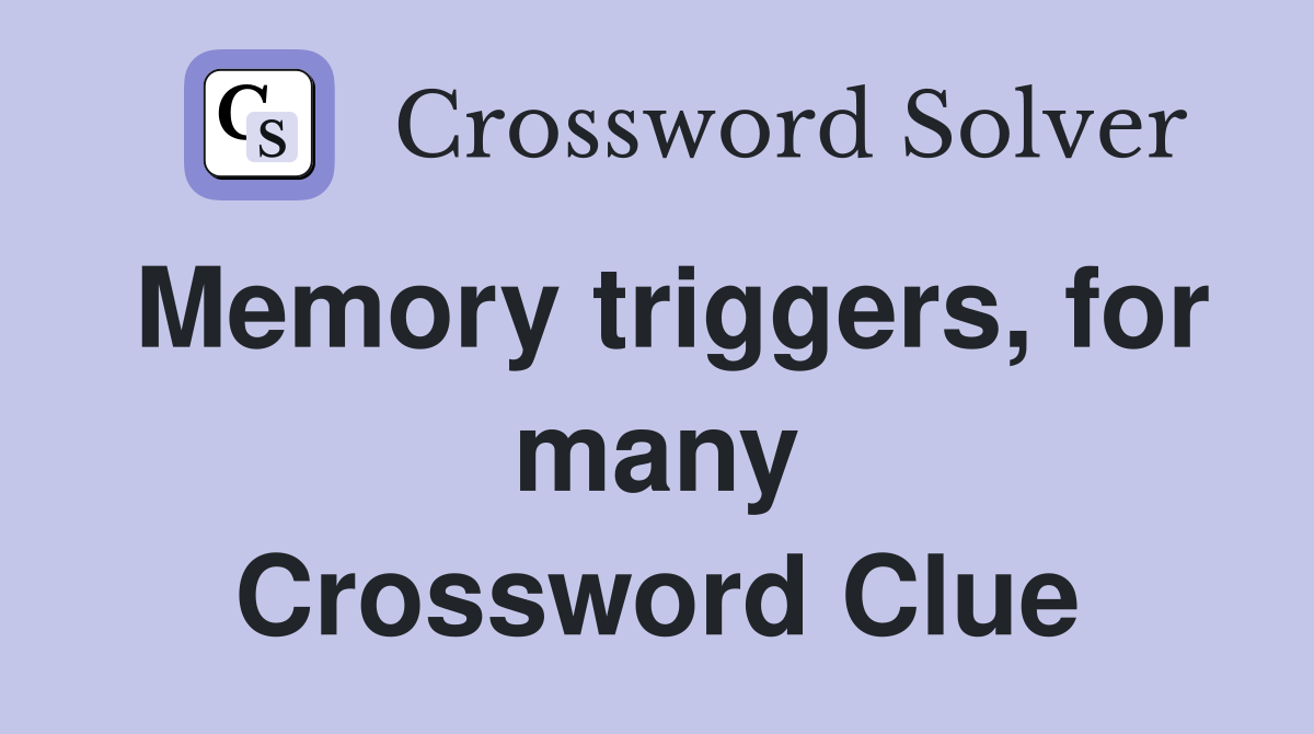 Memory triggers, for many Crossword Clue