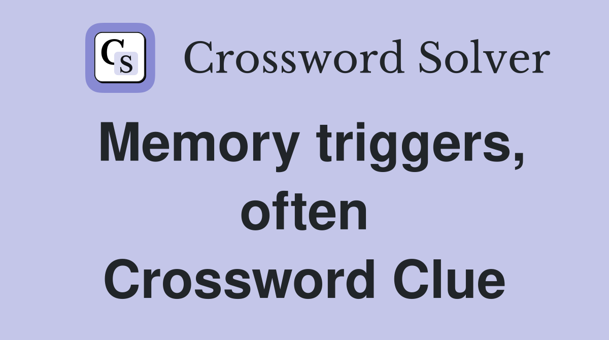 Memory triggers, often Crossword Clue
