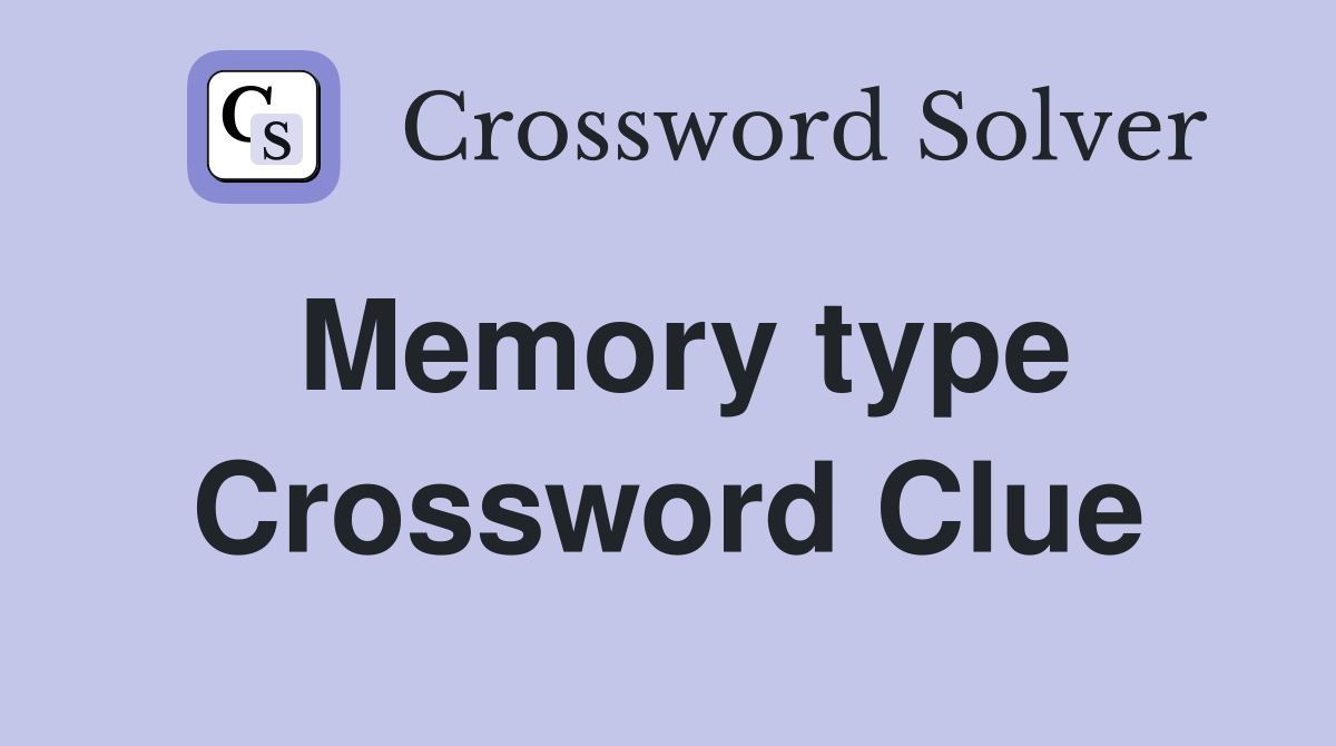 Memory type Crossword Clue