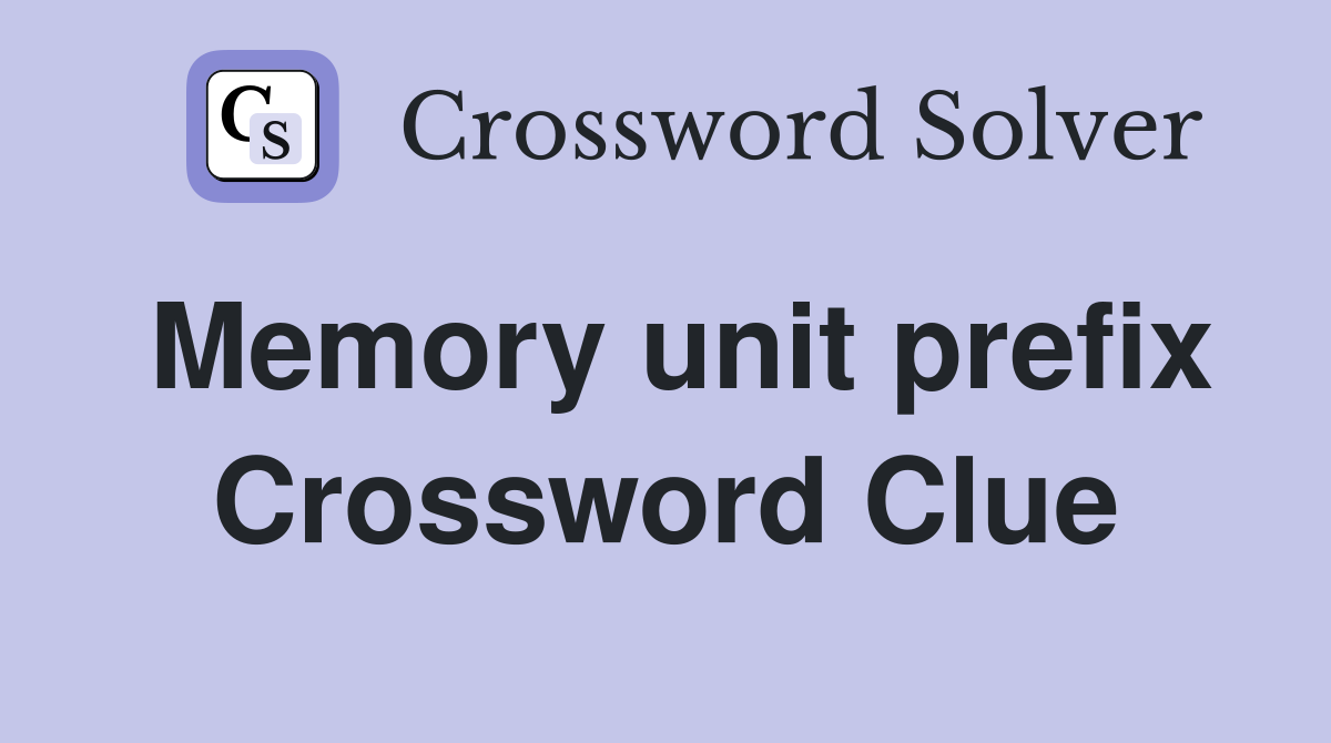 Memory unit prefix Crossword Clue