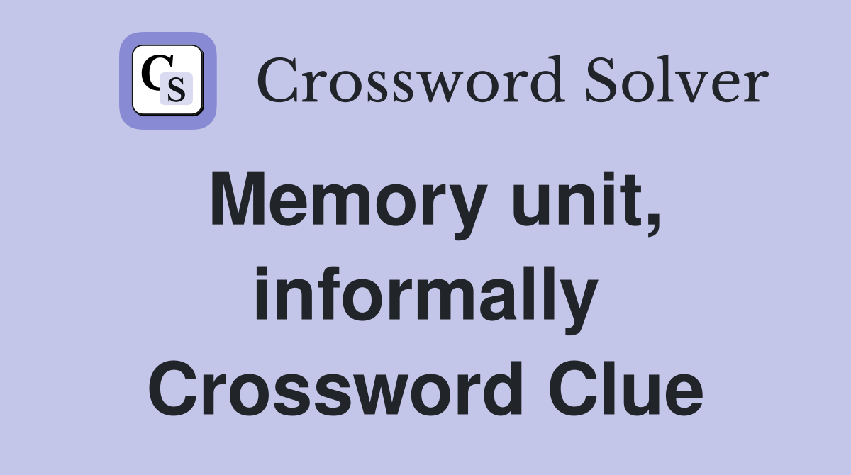 Memory unit, informally Crossword Clue