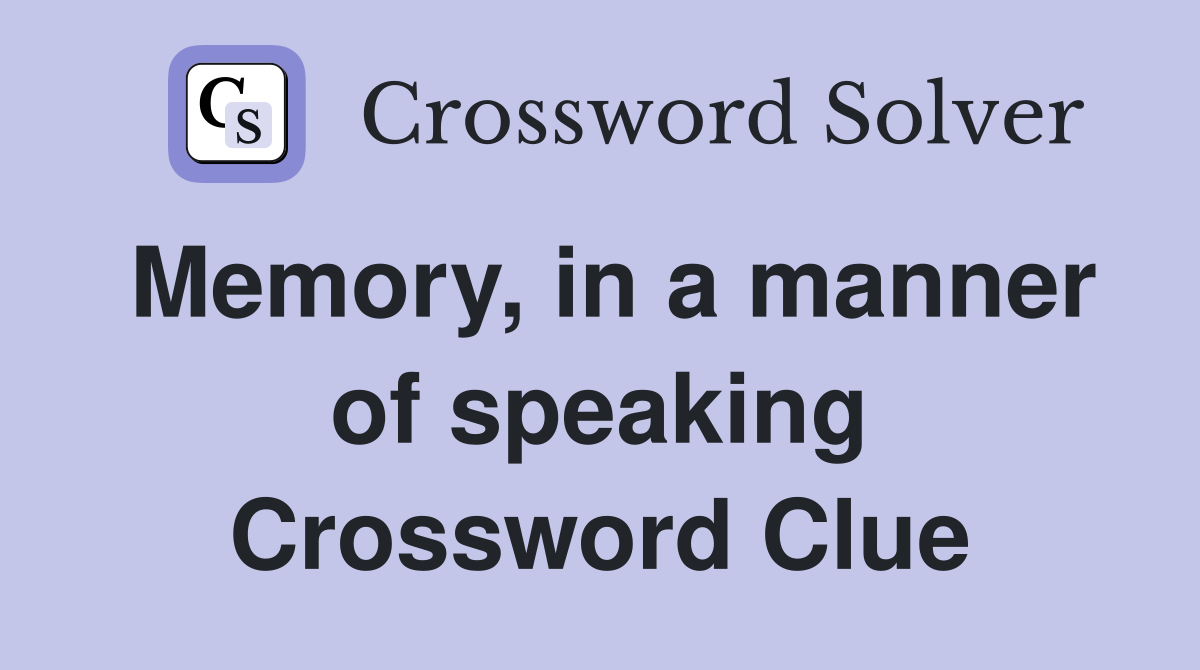 Memory, in a manner of speaking Crossword Clue