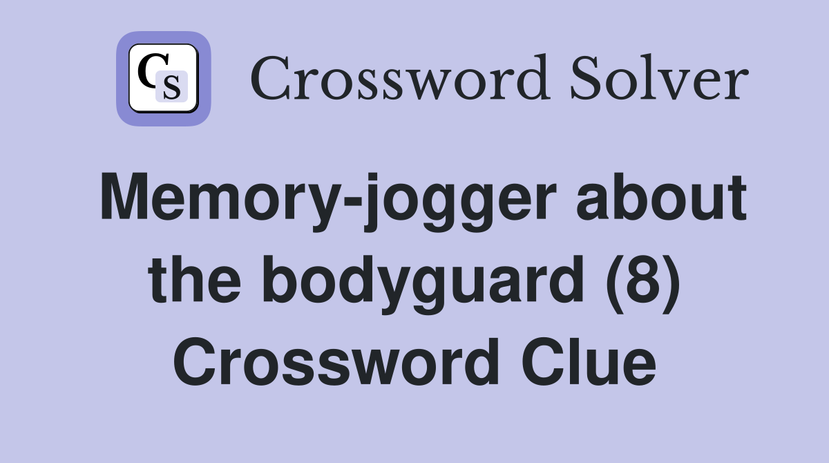 Memory-jogger about the bodyguard (8) Crossword Clue