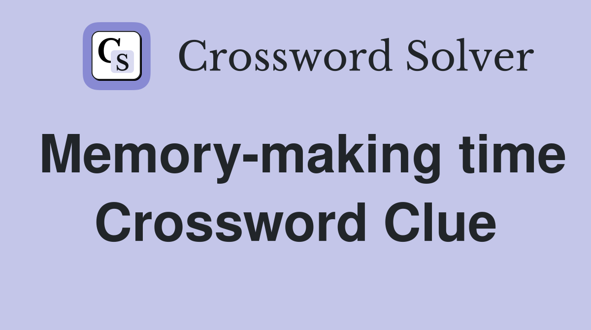 Memory-making time Crossword Clue