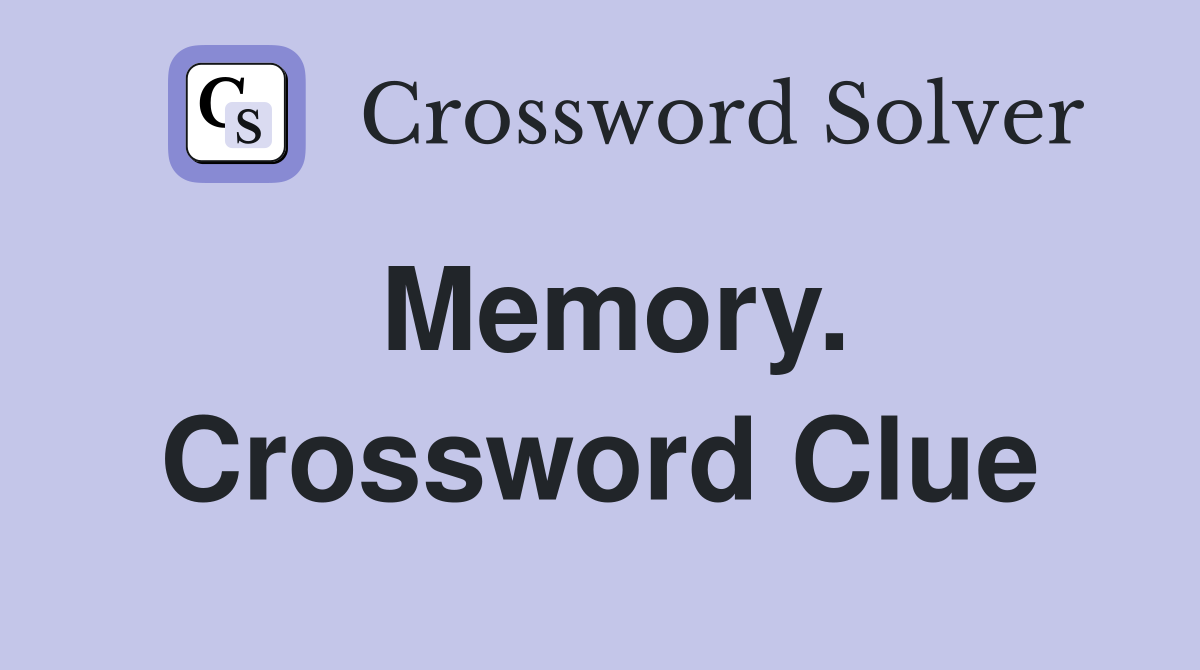 Memory. Crossword Clue