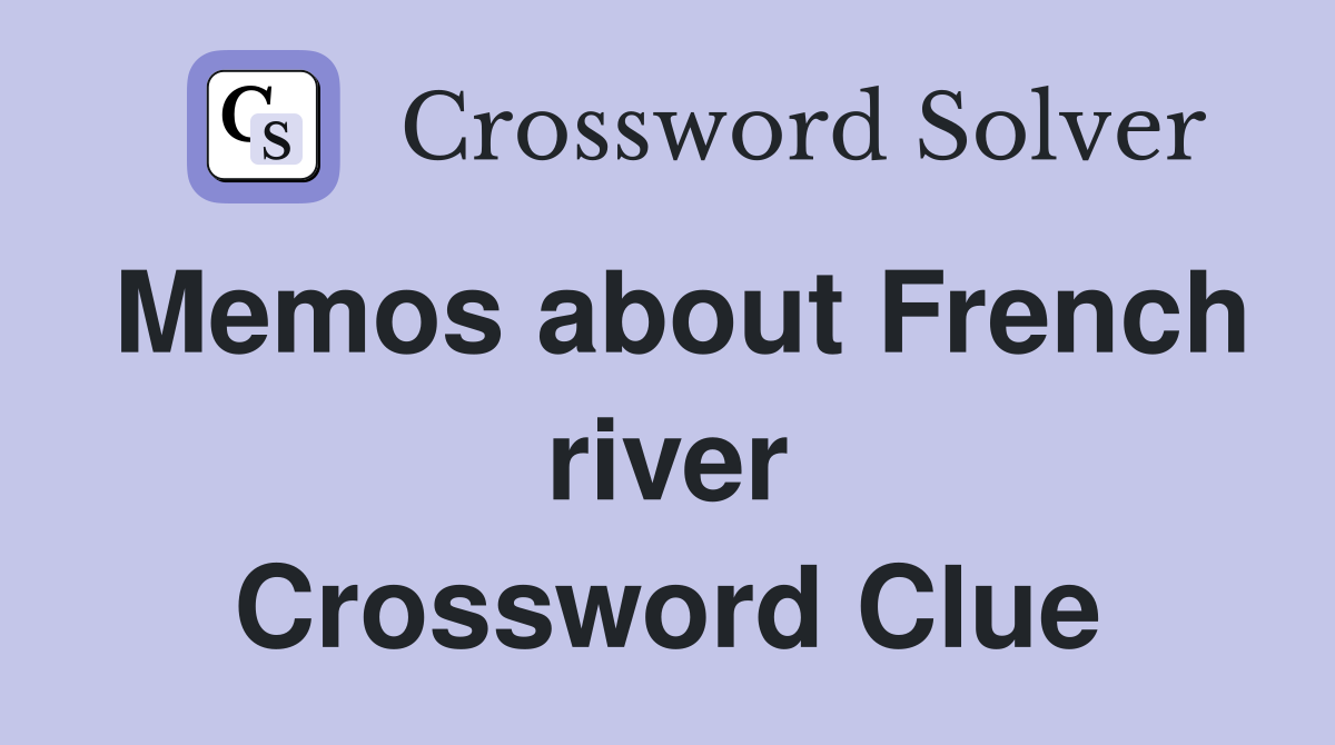 Memos about French river Crossword Clue
