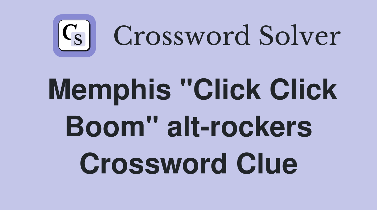 Memphis "Click Click Boom" alt-rockers Crossword Clue