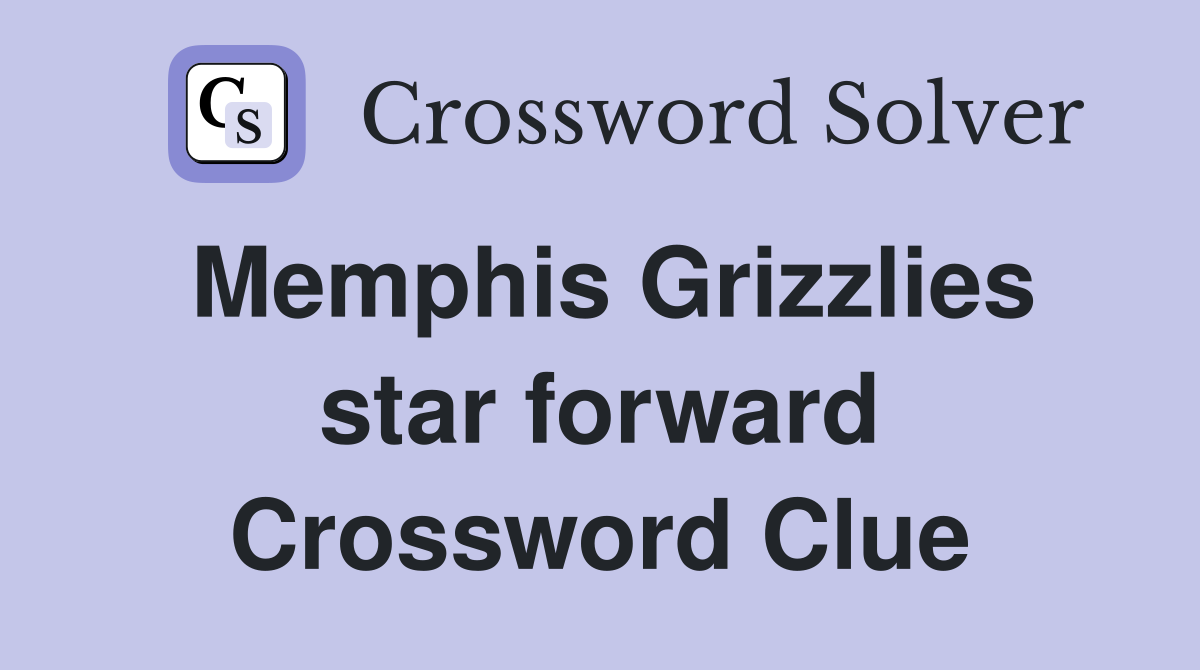 Memphis Grizzlies star forward Crossword Clue