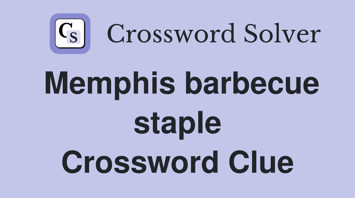 Memphis barbecue staple Crossword Clue