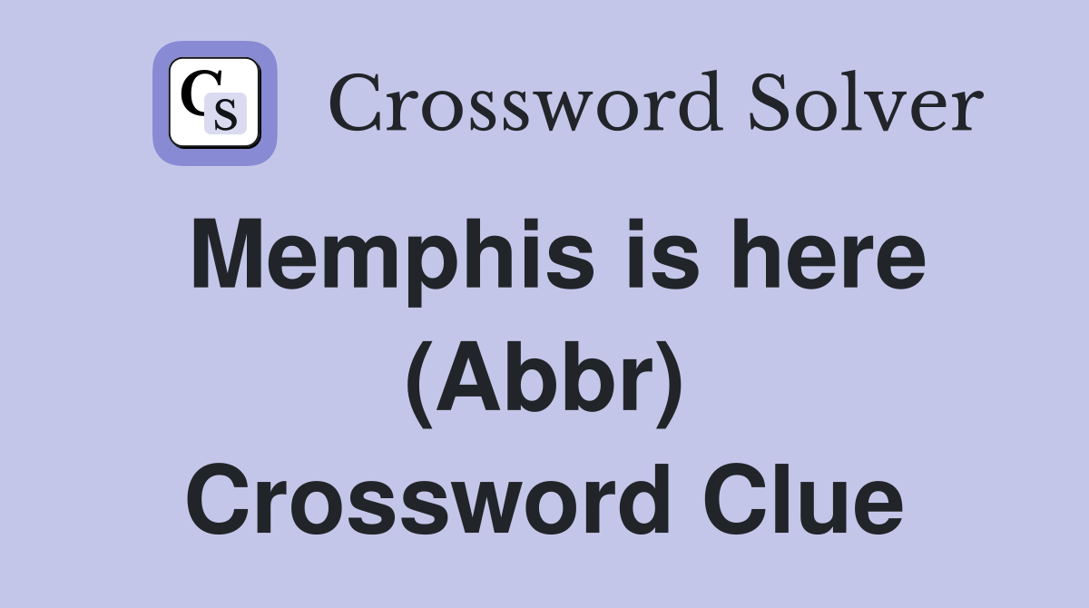Memphis is here (Abbr) Crossword Clue
