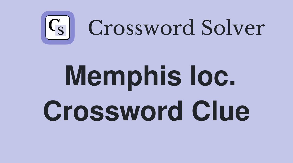 Memphis loc. Crossword Clue