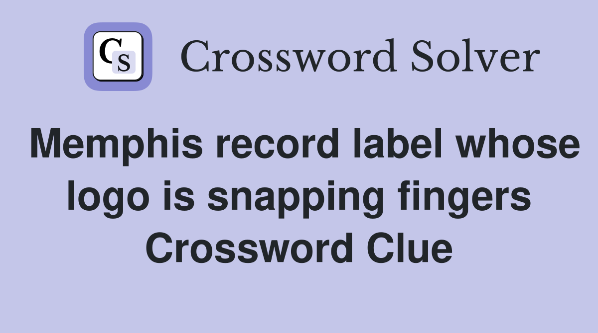 Memphis record label whose logo is snapping fingers Crossword Clue