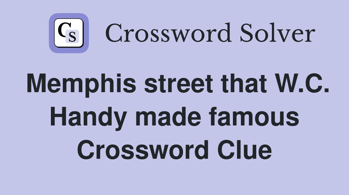 Memphis street that W.C. Handy made famous Crossword Clue