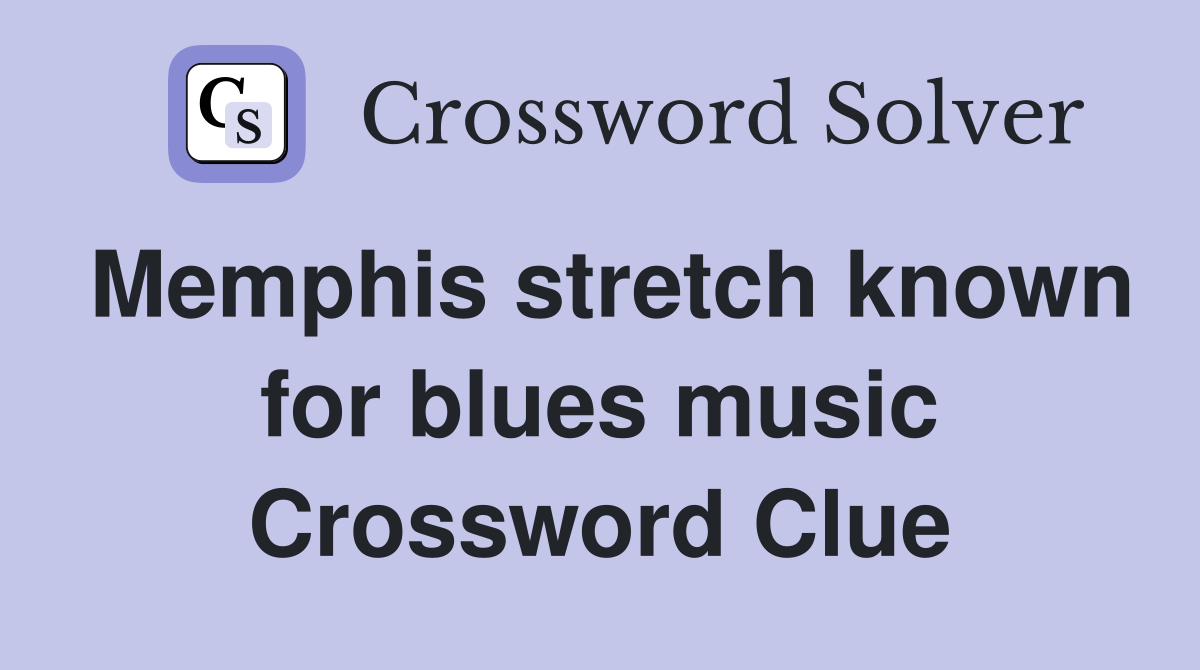 Memphis stretch known for blues music Crossword Clue