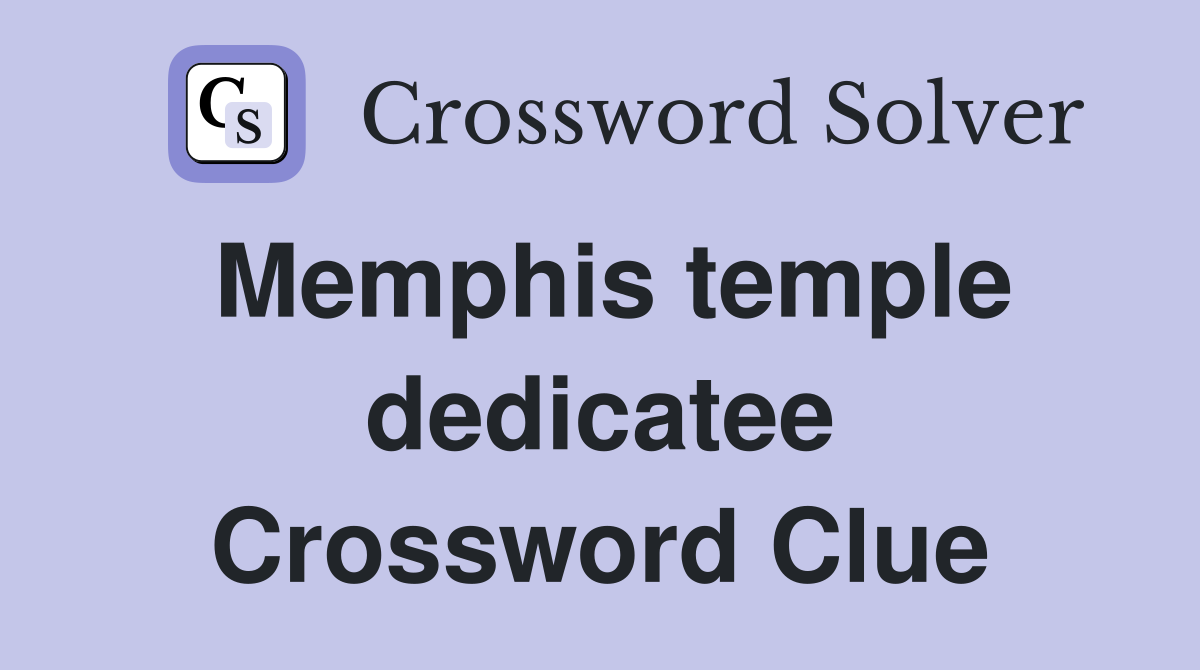 Memphis temple dedicatee Crossword Clue