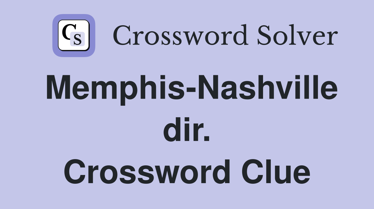 Memphis-Nashville dir. Crossword Clue