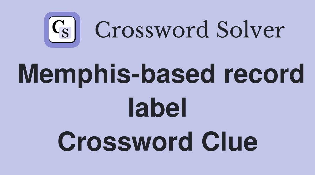 Memphis-based record label Crossword Clue