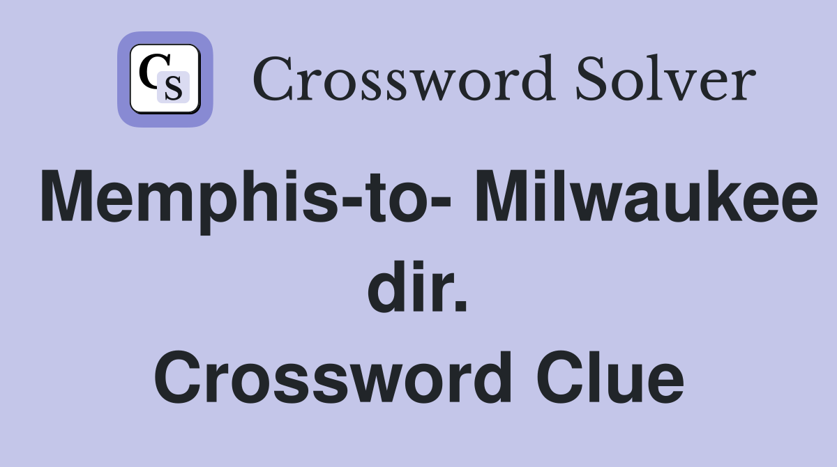 Memphis-to- Milwaukee dir. Crossword Clue