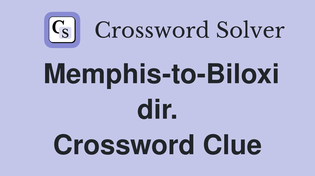 Memphis-to-Biloxi dir. Crossword Clue